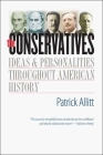 The Conservatives: Ideas and Personalities Throughout American History By Patrick Allitt Cover Image