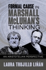 Formal Cause in Marshall McLuhan's Thinking: An Aristotelian Perspective By Laura Trujillo Liñán Cover Image