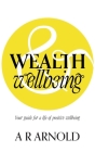 WEALTH and Wellbeing: Your guide for a life of positive wellbeing Cover Image