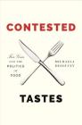 Contested Tastes: Foie Gras and the Politics of Food (Princeton Studies in Cultural Sociology #76) Cover Image