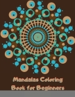 Mandalas Coloring Book for Beginners: Simple, Easy and Less Complex Mandala Patterns to Color for Seniors, Adults, and Kids Cover Image
