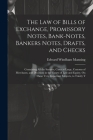 The Law of Bills of Exchange, Promissory Notes, Bank-Notes, Bankers Notes, Drafts, and Checks: Containing All the Statutes, Cases at Large, Customs of Cover Image