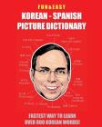 Fun & Easy! Korean - Spanish Picture Dictionary: : Fastest Way to Learn Over 800 Korean Words Cover Image