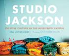Studio Jackson: Creative Culture in the Mississippi Capital By Nell Linton Knox, Ellen Rodgers (Photographer) Cover Image