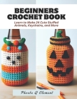 Beginners Crochet Book: Learn to Make 24 Cute Stuffed Animals, Keychains, and More Cover Image