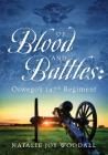 Of Blood and Battles: Oswego's 147th Regiment By Natalie Joy Woodall Cover Image