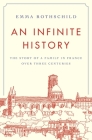 An Infinite History: The Story of a Family in France Over Three Centuries By Emma Rothschild Cover Image