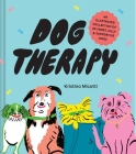 Dog Therapy: An Illustrated Collection of 40 Sweet, Silly, and Supportive Dogs Cover Image