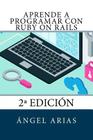 Aprende a Programar con Ruby on Rails: 2a Edición By Angel Arias Cover Image