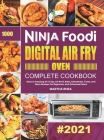 Ninja Foodi Digital Air Fry Oven Complete Cookbook: Easy & Amazing Air Crisp, Air Broil, Bake, Dehydrate, Toast, and More Recipes for Beginners and Ad By Martha Rhea Cover Image