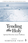 Tending the Holy: Spiritual Direction Across Traditions (Spiritual Directors International Books) By Norvene Vest (Editor) Cover Image