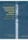 US Taxation of International Startups and Inbound Individuals: For Founders and Executives, Updated for 2023 Rules Cover Image
