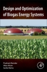 Design and Optimization of Biogas Energy Systems By Prashant Baredar, Vikas Khare, Savita Nema Cover Image