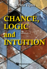 Chance, Logic and Intuition: An Introduction to the Counter-Intuitive Logic of Chance By Steven Tijms Cover Image