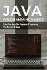 Java Programming Basics: Take You Into The Process Of Learning The Basics Of Java: Guide To Java By Fallon Heidenescher Cover Image