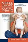 Nipple Confusion, Uncoordinated Pooping, and Spittle: The Life of a Newborn's Father By Roger Friedman Cover Image