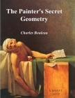 The Painter's Secret Geometry: A Study of Composition in Art By Charles Bouleau Cover Image
