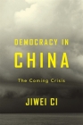 Democracy in China: The Coming Crisis By Jiwei CI Cover Image