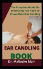 Ear Candling Book: The Complete Guide On Everything You Need To Know About Ear Candles Cover Image