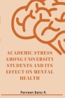 Academic Stress Among University Students and Its Effect on Mental Health By Parveen Banu R. Cover Image