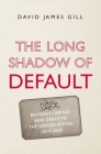 The Long Shadow of Default: Britain’s Unpaid War Debts to the United States, 1917-2020 By David James Gill Cover Image