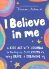 I Believe in Me: A kids activity journal for finding your superpowers, being brave, and dreaming big Cover Image