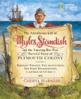 The Adventurous Life of Myles Standish and the Amazing-but-True Survival Story of Plymouth Colony: Barbary Pirates, the Mayflower, the First Thanksgiving, and Much, Much More (Cheryl Harness Histories) By Cheryl Harness Cover Image