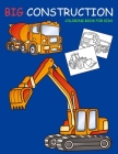Big Construction Coloring Book for Kids: Amazing Excavator, Crane, Digger and Dump Truck Coloring Book for Kids By Nick Marshall Cover Image
