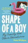 Shape of a Boy: My Family and Other Adventures By Kate Wickers Cover Image