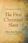 The First Christian Slave: Onesimus in Context By Mary Ann Beavis, Susan Elliott (Foreword by) Cover Image