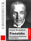 Franziska (Großdruck): Ein modernes Mysterium in fünf Akten By Frank Wedekind Cover Image