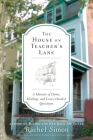 The House on Teacher's Lane: A Memoir of Home, Healing, and Love's Hardest Questions Cover Image