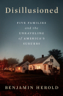 Disillusioned: Five Families and the Unraveling of America's Suburbs Cover Image