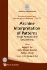 Machine Interpretation of Patterns: Image Analysis and Data Mining (Statistical Science and Interdisciplinary Research #11) By Rajat K. de (Editor), Deba Prasad Mandal (Editor), Ashish Ghosh (Editor) Cover Image