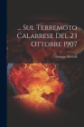... Sul Terremoto Calabrese Del 23 Ottobre 1907 By Giuseppe Mercalli Cover Image