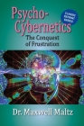 Psycho-Cybernetics Conquest of Frustration By Maxwell Maltz, Matt Furey (Contribution by) Cover Image