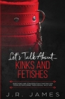 Let's Talk About... Kinks and Fetishes: Questions and Conversation Starters for Couples Exploring Their Sexual Wild Side By J. R. James Cover Image
