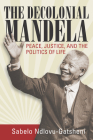 The Decolonial Mandela: Peace, Justice and the Politics of Life Cover Image