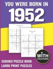 You Were Born In 1952: Sudoku Puzzle Book: Puzzle Book For Adults Large Print Sudoku Game Holiday Fun-Easy To Hard Sudoku Puzzles By Mitali Miranima Publishing Cover Image