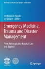 Emergency Medicine, Trauma and Disaster Management: From Prehospital to Hospital Care and Beyond (Hot Topics in Acute Care Surgery and Trauma) By Emmanouil Pikoulis (Editor), Jay Doucet (Editor) Cover Image