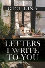 Letters I Write to You By Gigi Lina Cover Image