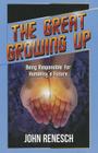 The Great Growing Up: Being Responsible for Humanity's Future By John Renesch Cover Image