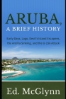 Aruba, A Brief History: Early Days, Lago, Devil's Island Escapees, The Antilla Sinking, and the U-156 Attack Cover Image
