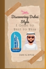 Discovering Dubai Style: A Guide to What to Wear By David M. Butler Cover Image