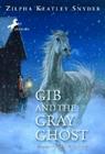 Gib and the Gray Ghost By Zilpha Keatley Snyder Cover Image