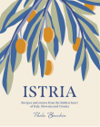 Istria: Recipes and stories from the hidden heart of Italy, Slovenia and Croatia Cover Image