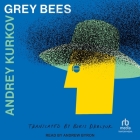 Grey Bees By Andrey Kurkov, Boris Dralyuk (Contribution by), Andrew Byron (Read by) Cover Image
