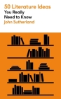 50 Literature Ideas You Really Need to Know By John Sutherland Cover Image