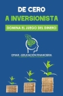 De Cero a Inversionista: Domina el juego del dinero By Omar Educación Financiera Cover Image