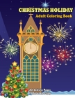 Christmas Holiday Adult Coloring Book: Beautiful Holiday Adult Coloring Book with Fun, Easy, and Relaxing Designs(Each page is 8 1/2 by 11 inches) By Raj Coloring Publishing Cover Image